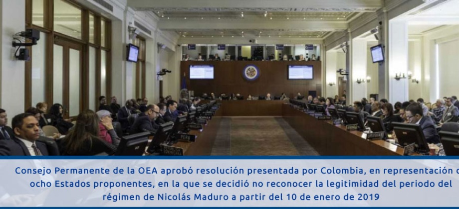 Consejo Permanente de la OEA aprobó resolución presentada por Colombia, en representación de ocho Estados proponentes, en la que se decidió no reconocer la legitimidad del periodo del régimen de Nicolás Maduro a partir del 10 de enero 