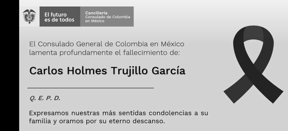 Consulado de Colombia en México expresa su más sentido pésame a la familia del señor ministro Carlos Holmes Trujillo