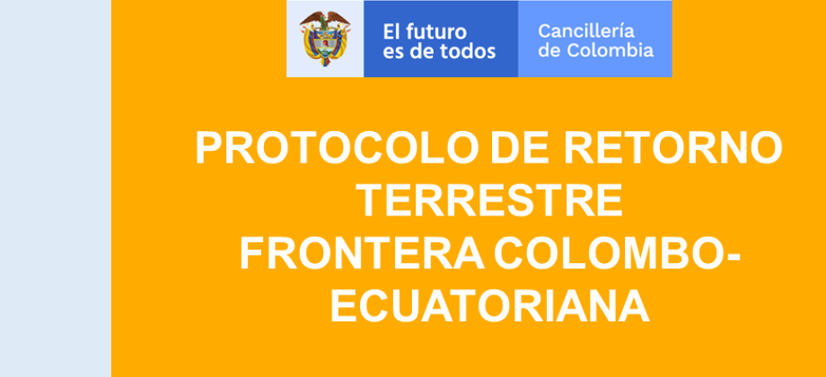 PROTOCOLO DE RETORNO TERRESTRE FRONTERA COLOMBO-ECUATORIANA