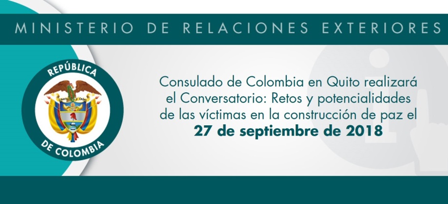 Consulado de Colombia en Quito realizará el Conversatorio: Retos y potencialidades de las víctimas en la construcción de paz