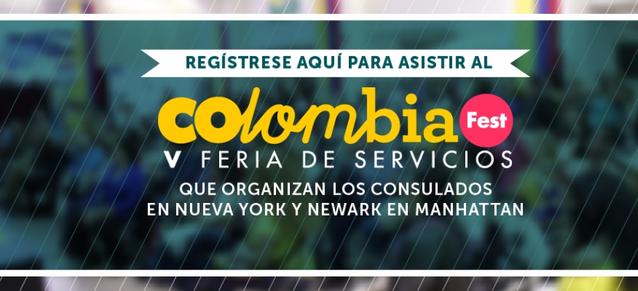 Regístrese aquí para asistir al ColombiaFest-V Feria de Servicios que organizan los Consulados en Nueva York y Newark en Manhattan  