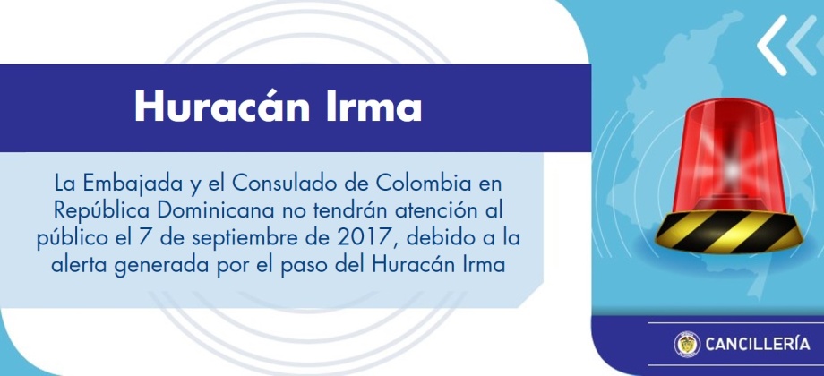 La Embajada y el Consulado de Colombia en República Dominicana no tendrán atención al público el 7 de septiembre de 2017, debido a la alerta generada por el paso del Huracán Irma