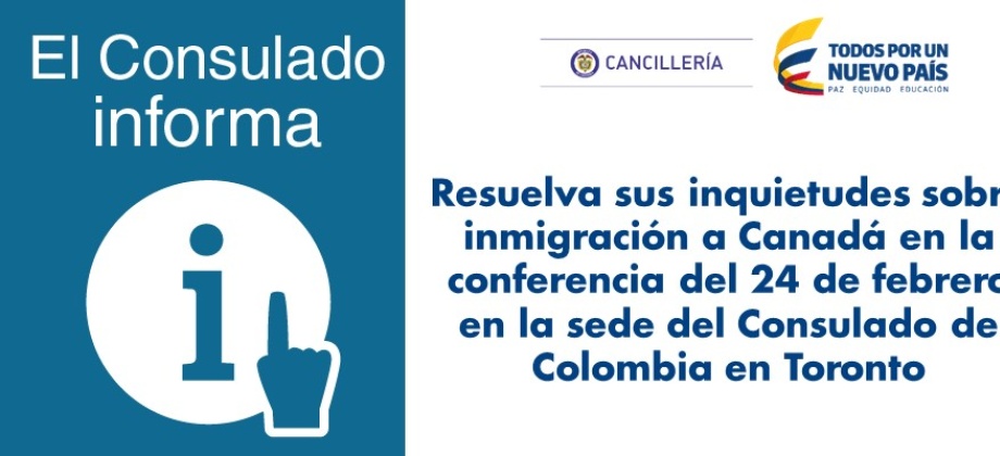 Resuelva sus inquietudes sobre inmigración a Canadá en la conferencia del 24 de febrero en la sede del Consulado de Colombia 