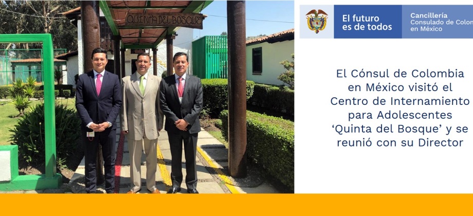 El Cónsul de Colombia en México visitó el Centro de Internamiento para Adolescentes ‘Quinta del Bosque’ y se reunió con su Director