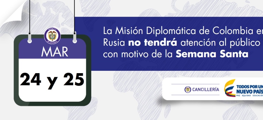 La Misión Diplomática de Colombia en Rusia no tendrá atención al público los días 24 y 25 de marzo de 2016