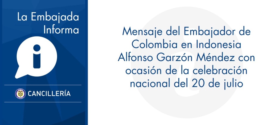Mensaje del Embajador de Colombia en Indonesia, Alfonso Garzón Méndez, con ocasión de la celebración nacional del 20 de julio