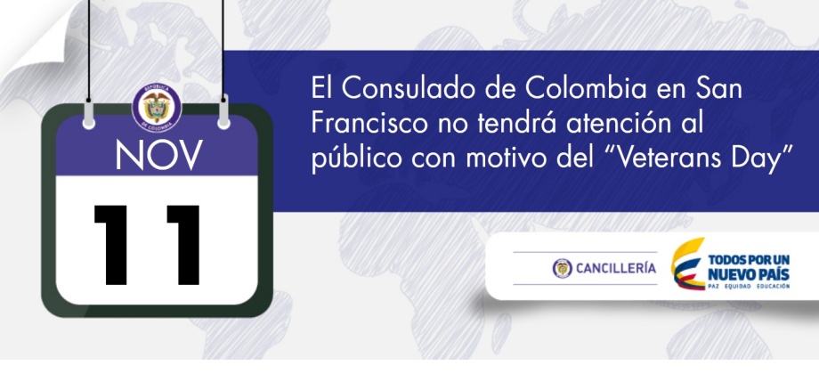 El Consulado de Colombia en San Francisco informa que el miércoles 11 de noviembre no tendrá atención al público con motivo del 'Veterans Day'