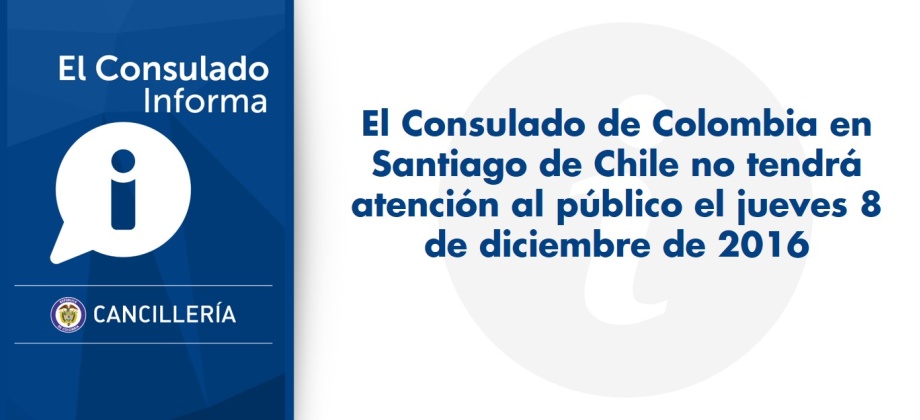 Consulado de Colombia en Santiago de Chile no tendrá atención al público el jueves 8 de diciembre de 2016
