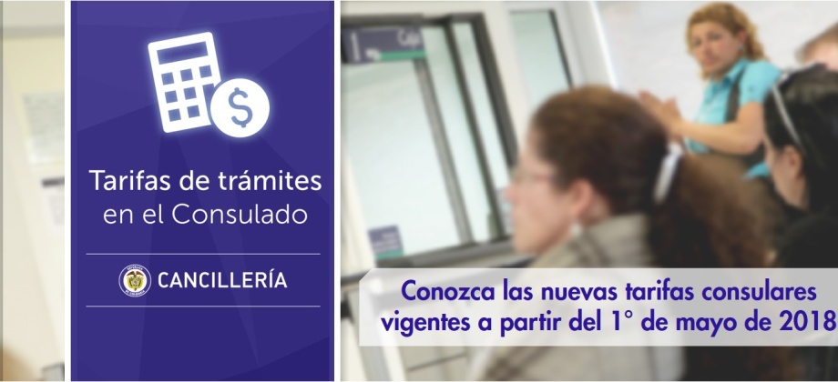 Conozca las nuevas tarifas consulares vigentes a partir del 1° de mayo de 2018