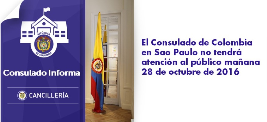 El Consulado de Colombia en Sao Paulo informa a la comunidad que no tendrá atención al público el día de mañana 28 de octubre