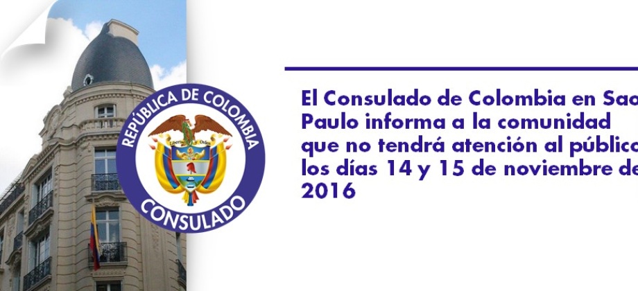 El Consulado en Sao Paulo informa a la comunidad que no tendrá atención al público los días 14 y 15 de noviembre de 2016