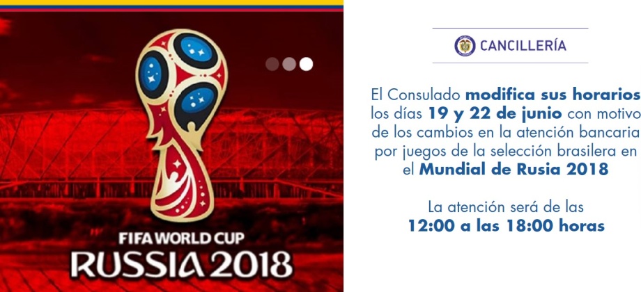 El Consulado modifica sus horarios los días 19 y 22 de junio con motivo de los cambios en la atención bancaria por juegos de la selección brasilera en el Mundial de Rusia 2018