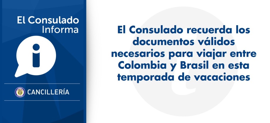 Consulado recuerda los documentos válidos necesarios para viajar entre Colombia y Brasil en esta temporada de vacaciones