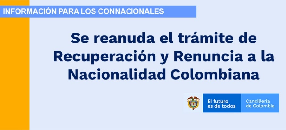 Se reanuda el trámite de Recuperación y Renuncia a la Nacionalidad 