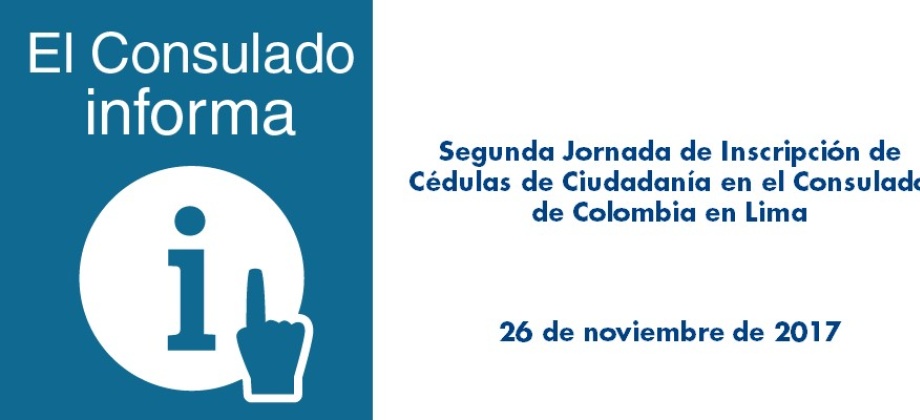 Segunda Jornada de Inscripción de Cédulas de Ciudadanía en el Consulado de Colombia en Lima en 2017
