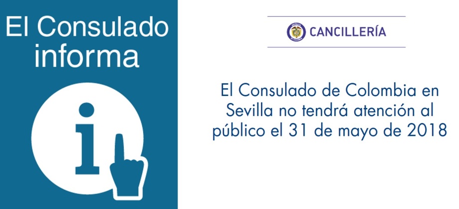 El Consulado de Colombia en Sevilla no tendrá atención al público el 31 de mayo de 2018