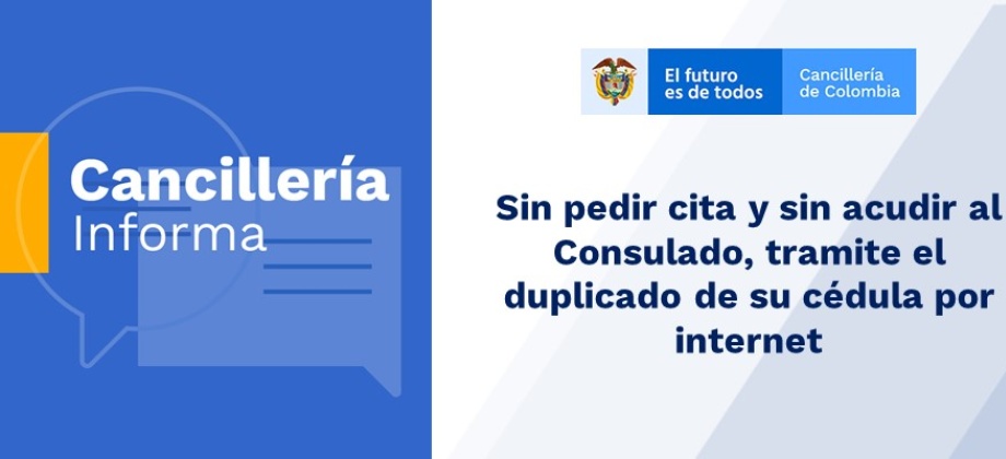 Sin pedir cita y sin acudir al Consulado, tramite el duplicado de su cédula 