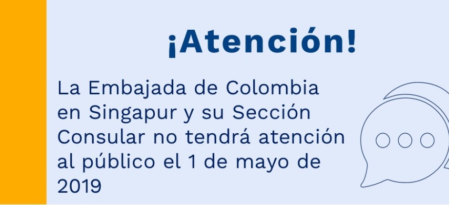 La Embajada de Colombia en Singapur y su Sección Consular no tendrá atención al público el 1 de mayo de 2019