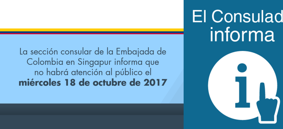 No habrá atención al público el miércoles 18 de octubre en la sección consular de la Embajada de Colombia en Singapur