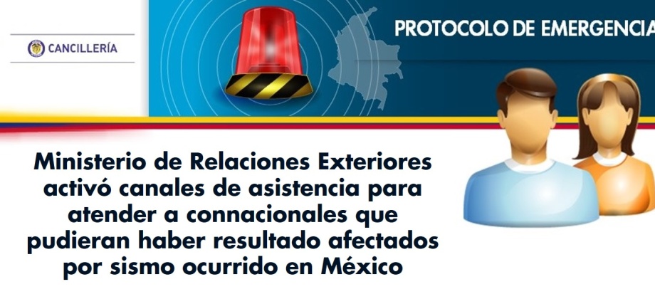 Ministerio de Relaciones Exteriores activó canales de asistencia para atender a connacionales que pudieran haber resultado afectados por sismo ocurrido en México