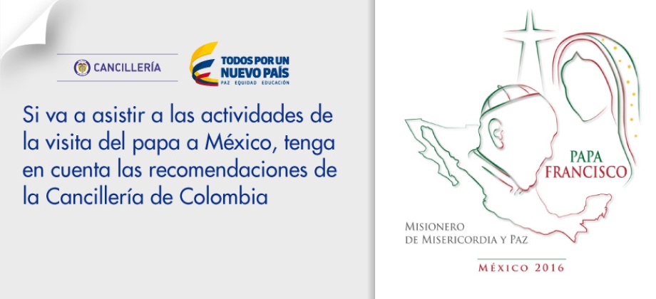 Si va a asistir a las actividades de la visita del papa a México, tenga en cuenta las recomendaciones de la Cancillería de Colombia 