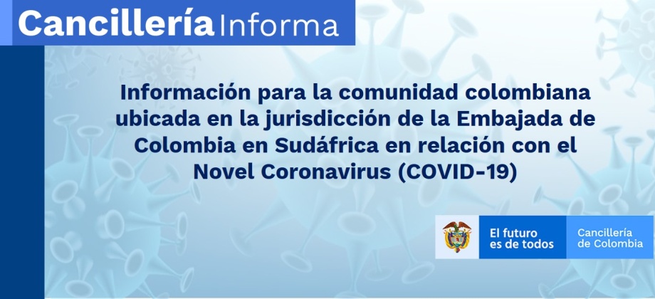 Información para la comunidad colombiana ubicada en la jurisdicción de la Embajada de Colombia en Sudáfrica con relación al COVID-19