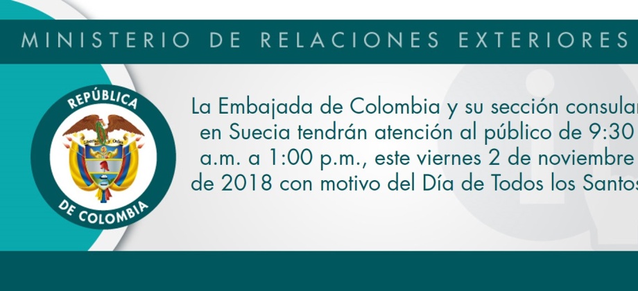 La Embajada de Colombia y su sección consular en Suecia tendrán atención al público de 9:30 a.m. a 1:00 p.m., este viernes 2 de noviembre de 2018 con motivo del Día de Todos los Santos