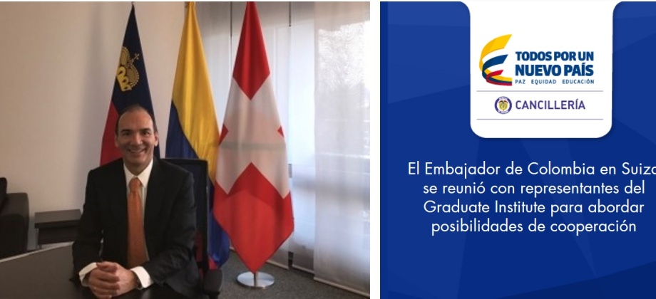 El Embajador de Colombia en Suiza se reunió con representantes del Graduate Institute para abordar posibilidades de cooperación