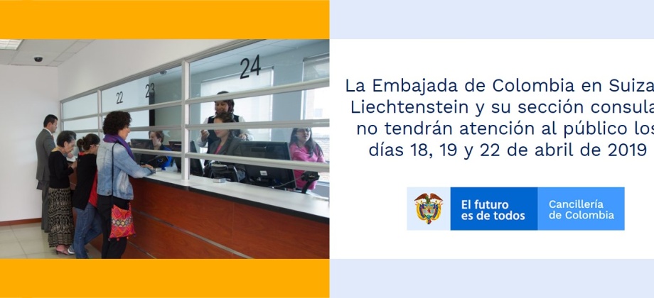 La Embajada de Colombia en Suiza y Liechtenstein y su sección consular no tendrán atención al público los días 18, 19 y 22 de abril de 2019