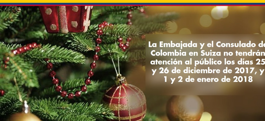 La Embajada y el Consulado de Colombia en Suiza no tendrán atención al público los días 25 y 26 de diciembre de 2017, y 1 y 2 de enero de 2018