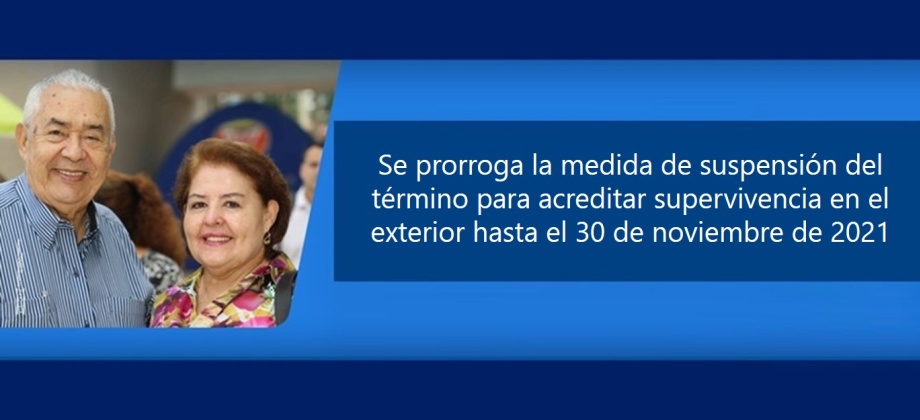 Se prorroga la medida de suspensión del término para acreditar supervivencia en el exterior hasta el 30 de noviembre de 2021