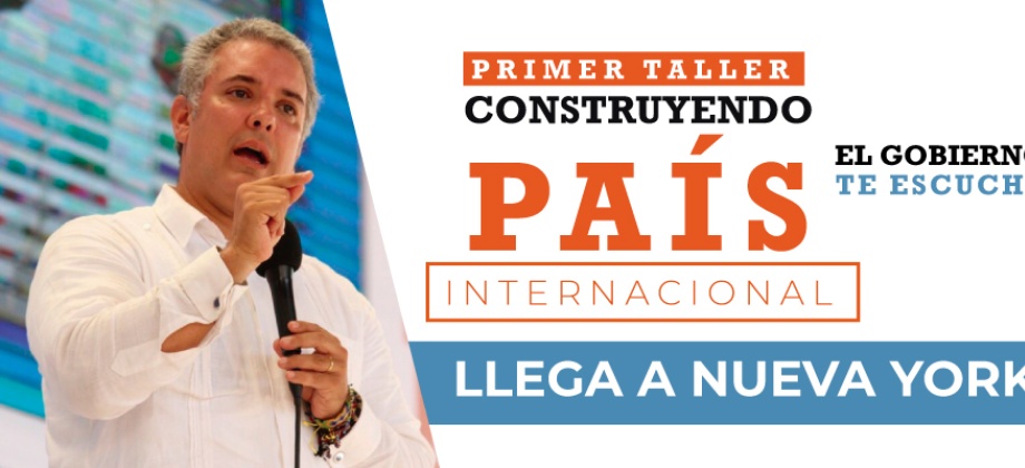 La Cancillería lo invita a participar en el primer Taller Construyendo País Internacional, liderado por Presidente Duque en Nueva York