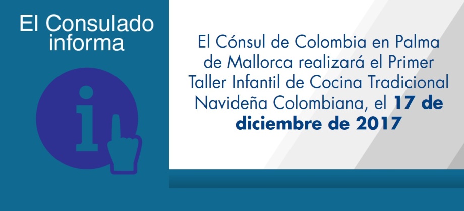 El Cónsul de Colombia en Palma de Mallorca realizará el Primer Taller Infantil de Cocina Tradicional Navideña Colombiana, el 17 de diciembre de 2017