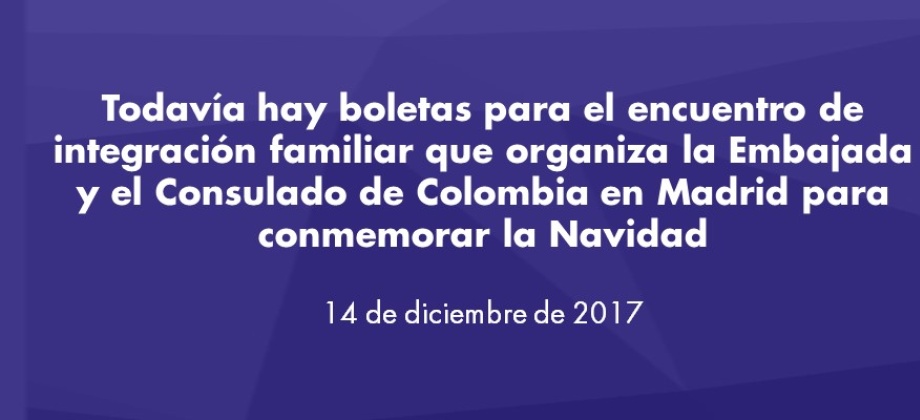 Todavia hay boletas para el encuentro de integración familiar que organiza la Embajada y el Consulado de Colombia en Madrid para conmemorar la Navidad en 2017
