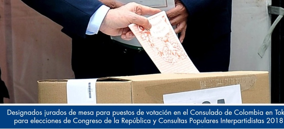 Designados jurados de mesa para puestos de votación en el Consulado de Colombia en Tokio para elecciones de Congreso de la República y Consultas Populares Interpartidistas 2018