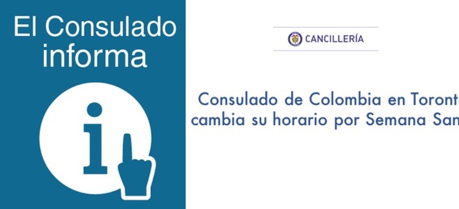 Consulado de Colombia en Toronto cambia su horario por Semana Santa