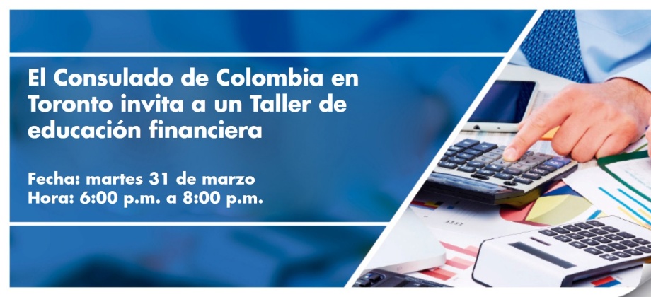 El Consulado de Colombia en Toronto invita a un Taller de educación financiera