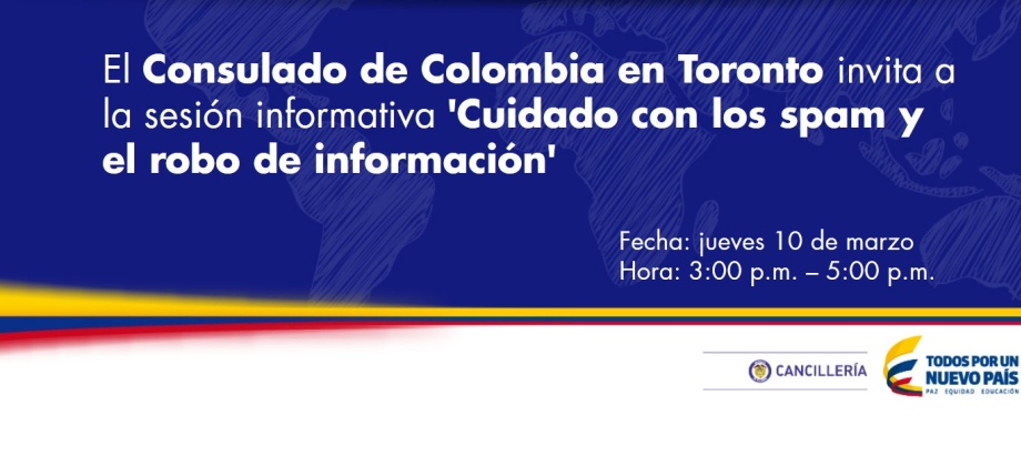El Consulado de Colombia en Toronto invita a la sesión informativa 'Cuidado con los spam y el robo de información'