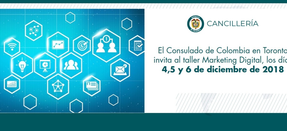 El Consulado de Colombia en Toronto invita al taller Marketing Digital, los días 4,5 y 6 de diciembre de 2018