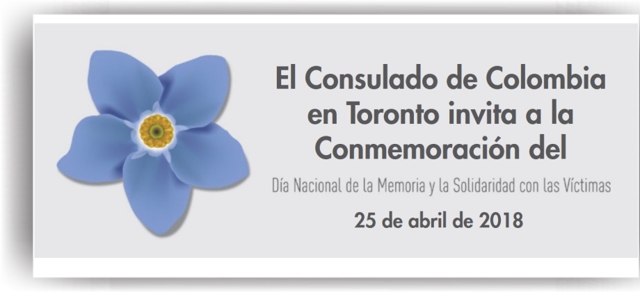 El Consulado de Colombia en Toronto invita a la Conmemoración del Día Nacional de la Memoria y Solidaridad con las Víctimas del Conflicto Armado, el 25 de abril de 2018