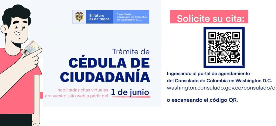 El Consulado de Colombia en Washington D.C. informa que a partir del 1 de junio de 2021 estarán habilitadas las citas virtuales para trámite de cédula de ciudadanía
