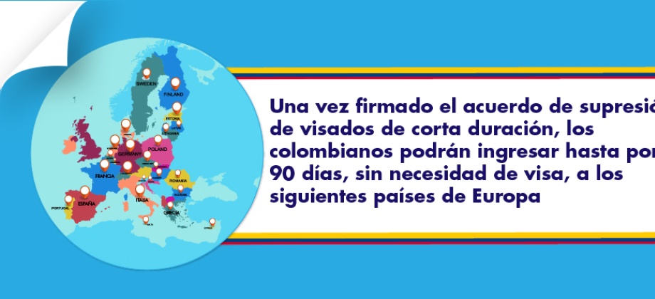Una vez firmado el acuerdo de supresión de visados de corta duración, los colombianos podrán ingresar hasta por 90 días, sin necesidad de visa, a los siguientes países de Europa