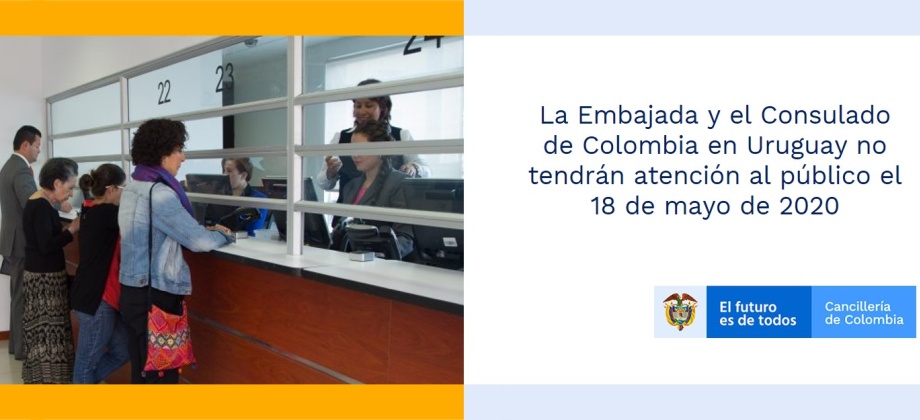 La Embajada y el Consulado de Colombia en Uruguay no tendrán atención al público el 18 de mayo de 2020