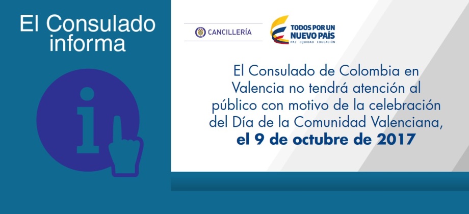 El Consulado de Colombia en Valencia no tendrá atención al público con motivo de la celebración del Día de la Comunidad Valenciana, el 9 de octubre de 2017
