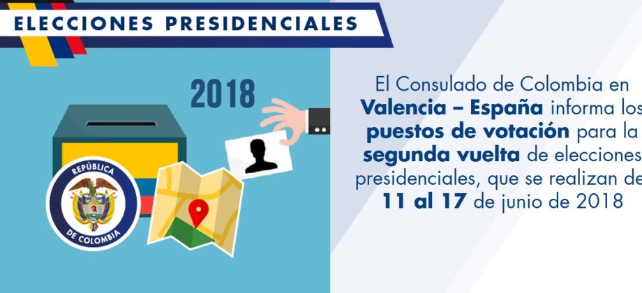 El Consulado de Colombia en Valencia – España informa los puestos de votación para la segunda vuelta de elecciones presidenciales, que se realizan del 11 al 17 de junio de 2018