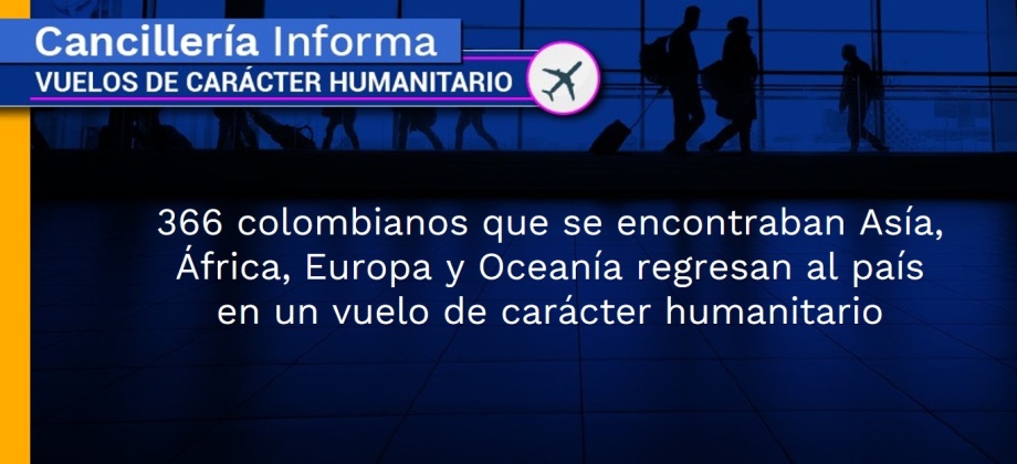 366 colombianos que se encontraban Asía, África, Europa y Oceanía regresan al país en un vuelo de carácter humanitario