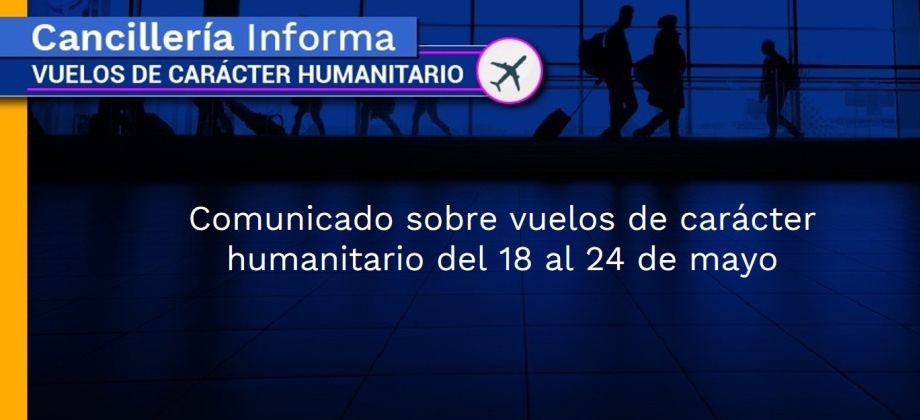 Comunicado sobre vuelos de carácter humanitario del 18 al 24 de mayo
