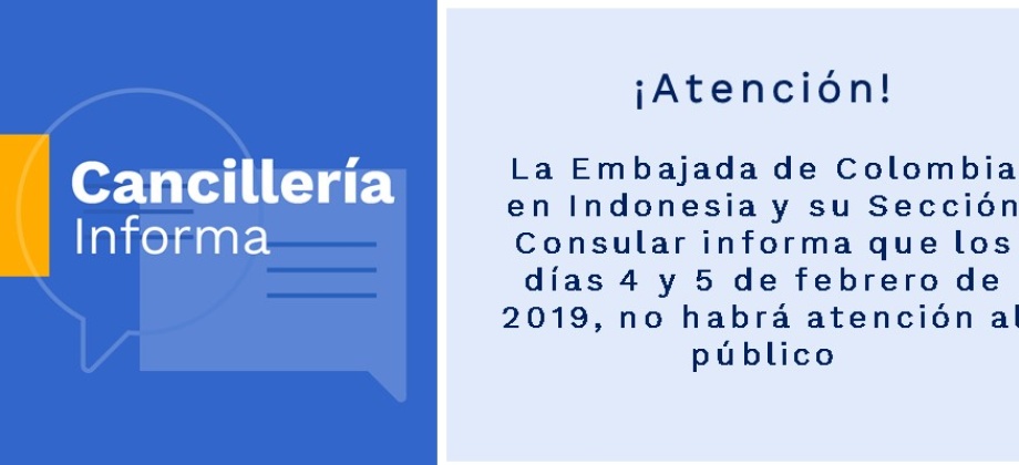 La Embajada de Colombia en Indonesia y su Sección Consular no tendrán atención al público los días 4 y 5 de febrero