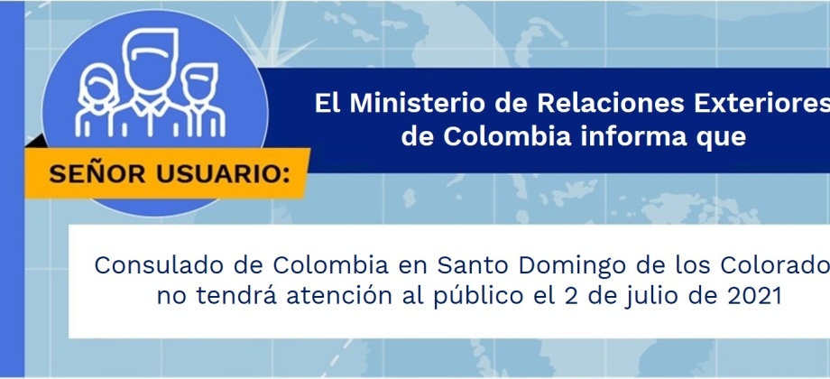 Consulado de Colombia en Santo Domingo de los Colorados no tendrá atención al público el 2 de julio de 2021