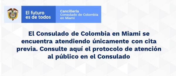 El Consulado de Colombia en Miami se encuentra atendiendo únicamente con cita previa. Consulte aquí el protocolo de atención al público